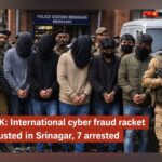 J&K Police Bust International Cyber Fraud Racket, 7 Arrested in Srinagar